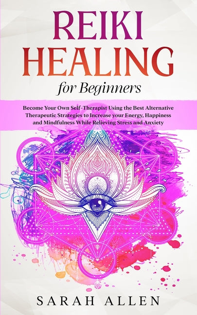 Book cover for Reiki Healing for beginners: Become Your Own Self-Therapist Using the Best Alternative Therapeutic Strategies to Increase your Energy, Happiness an