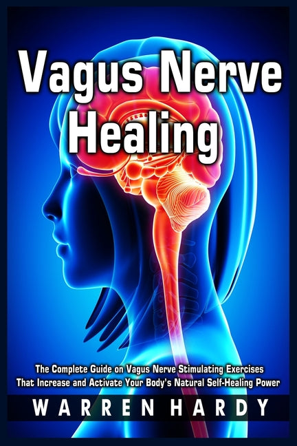 Book cover for Vagus Nerve Healing: The Complete Guide on Vagus Nerve Stimulating Exercises That Increase and Activate Your Body's Natural Self-Healing Power