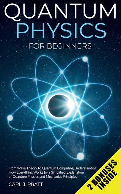 Book cover for Quantum physics and mechanics for beginners: From Wave Theory to Quantum Computing. Understanding How Everything Works by a Simplified Explanation of