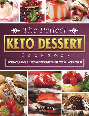 Book cover for The Perfect Keto Dessert Cookbook: Foolproof, Quick & Easy Recipes that You'll Love to Cook and Eat