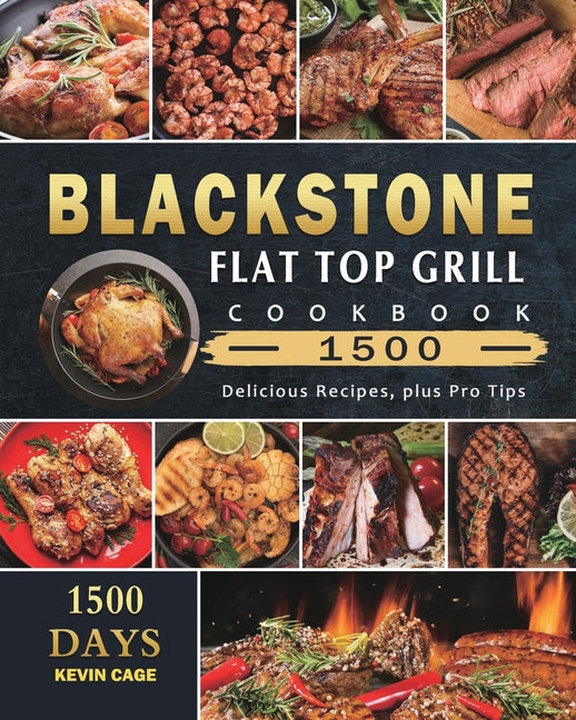 Book cover for Blackstone Flat Top Grill Cookbook 1500: 1500 Days Delicious Recipes, plus Pro Tips