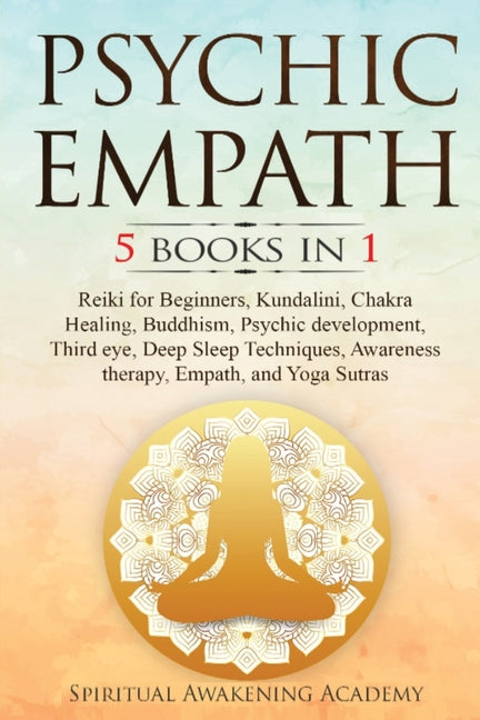 Book cover for Psychic Empath: 5 BOOKS IN 1: Reiki for Beginners, Kundalini, Chakra Healing, Buddhism, Psychic development, Third eye, Deep Sleep Tec