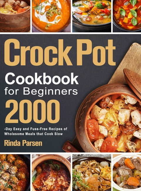 Book cover for Crock Pot Cookbook for Beginners: 2000-Day Easy and Fuss-Free Recipes of Wholesome Meals that Cook Slow