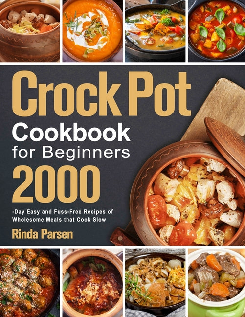 Book cover for Crock Pot Cookbook for Beginners: 2000-Day Easy and Fuss-Free Recipes of Wholesome Meals that Cook Slow