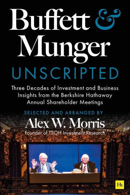 Book cover for Buffett and Munger Unscripted: Three Decades of Investment and Business Insights from the Berkshire Hathaway Shareholder Meetings