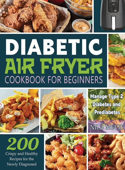 Book cover for Diabetic Air Fryer Cookbook for Beginners: 200 Crispy and Healthy Recipes for the Newly Diagnosed / Manage Type 2 Diabetes and Prediabetes