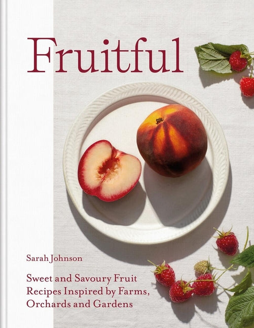 Book cover for Fruitful: Sweet and Savoury Fruit Recipes Inspired by Farms, Orchards and Gardens