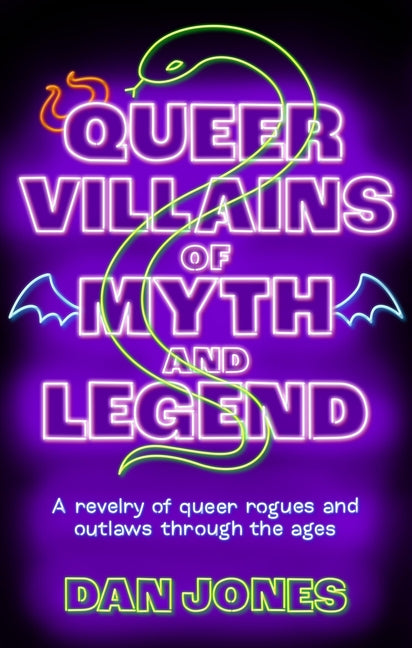 Book cover for Queer Villains of Myth and Legend: A Revelry of Queer Rogues and Outlaws Through the Ages