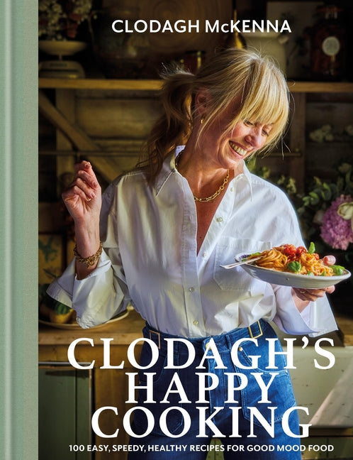 Book cover for Clodagh's Happy Cooking: 100 Easy, Speedy, Healthy Recipes for Good Mood Food