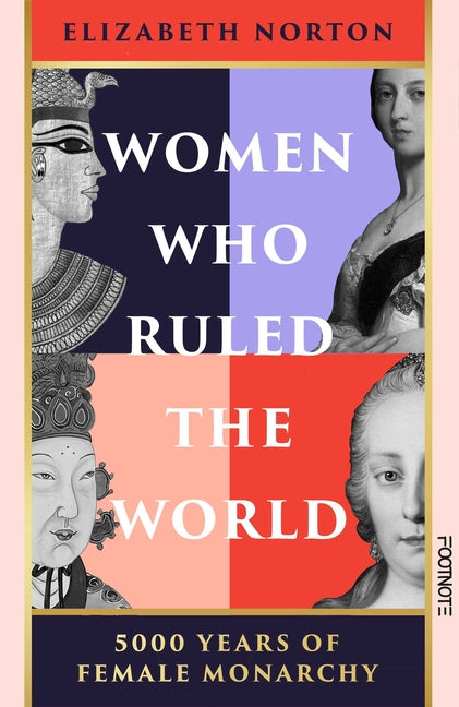 Book cover for Women Who Ruled the World: 5000 Years of Female Monarchy