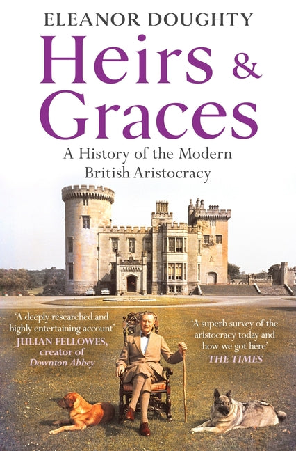 Book cover for Heirs and Graces: A History of the Modern British Aristocracy