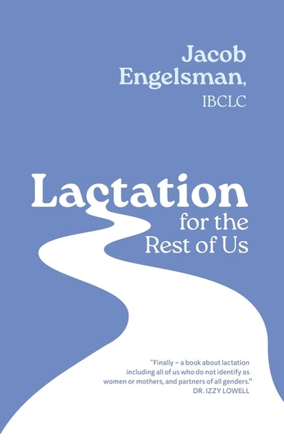 Book cover for Lactation for the Rest of Us: A Guide for Queer and Trans Parents and Helpers