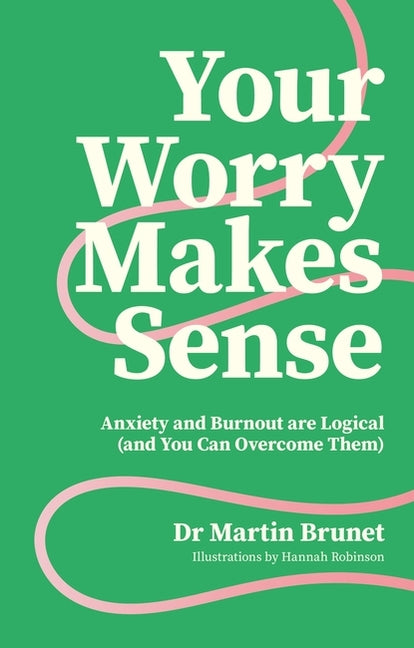 Book cover for Your Worry Makes Sense: Anxiety and Burnout Are Logical (and You Can Overcome Them)