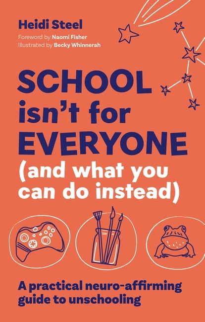 Book cover for School Isn't for Everyone (and What You Can Do Instead): A Practical Neuro-Affirming Guide to Unschooling