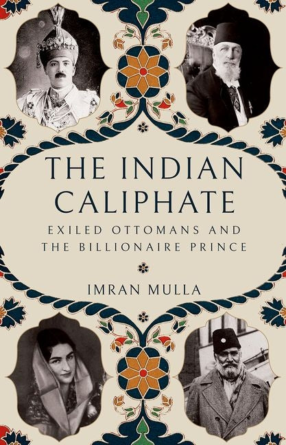 Book cover for Indian Caliphate: Exiled Ottomans and the Billionaire Prince
