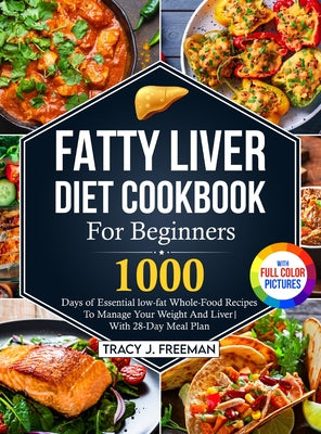 Book cover for Fatty Liver Diet Cookbook For Beginners: 1000 days of Essential low-fat Whole-Food Recipes To Manage Your Weight And Liver With 28-Day Meal Plan With