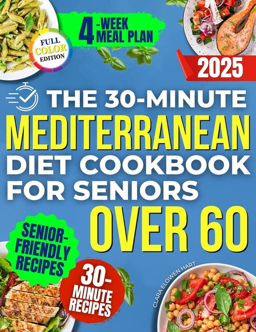 Book cover for 30-Minute Mediterranean Diet Cookbook for Seniors Over 60 -: Quick, Healthy and Low Sodium Recipes to Lower Blood Pressure, Control Cholesterol and En