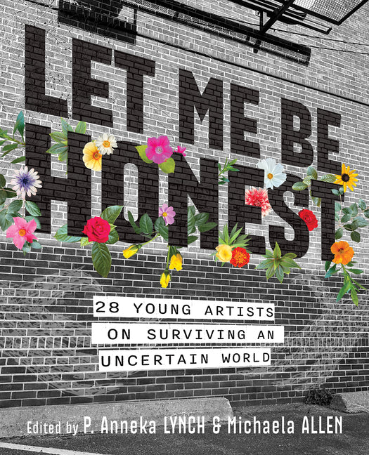 Book cover for Let Me Be Honest: 28 Young Artists on Surviving an Uncertain World