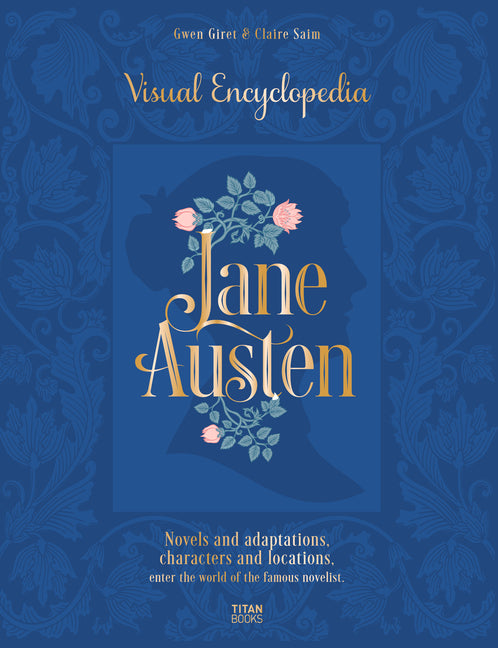 Book cover for Jane Austen: Visual Encyclopedia: Novels and Adaptations, Characters and Locations - Enter the World of the Famous Novelist.