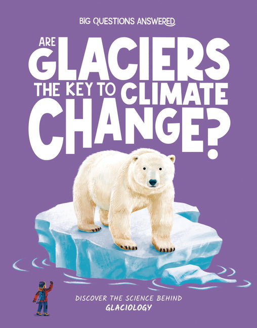 Book cover for Are Glaciers the Key to Climate Change?: Discover the Science Behind Glaciology