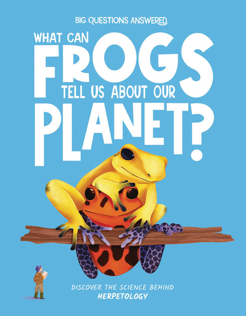 Book cover for What Can Frogs Tell Us about Our Planet?: Discover the Science Behind Herpetology