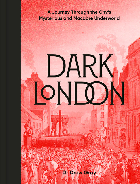 Book cover for Dark London: A Journey Through the City's Mysterious and Macabre Underworld