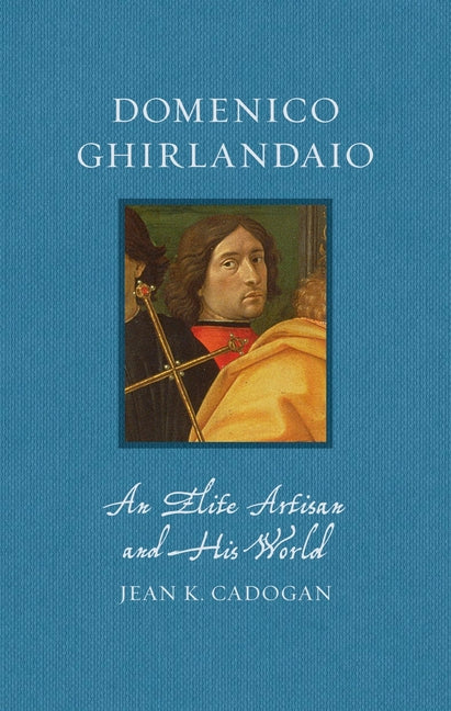 Book cover for Domenico Ghirlandaio: An Elite Artisan and His World