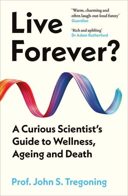 Book cover for Live Forever?: A Curious Scientist's Guide to Wellness, Ageing and Death