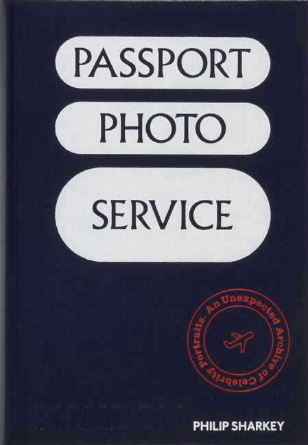 Book cover for Passport Photo Service: An Unexpected Archive of Celebrity Portraits