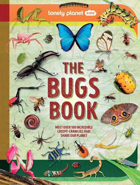 Book cover for Lonely Planet Kids the Bugs Book: Meet Over 100 Incredible Creepy-Crawlies That Share Our Planet