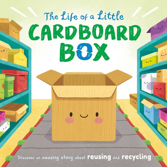 Book cover for Life of a Little Cardboard Box: Discover an Amazing Story about Reusing and Recycling-Padded Board Book