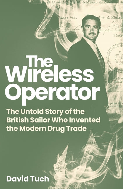 Book cover for Wireless Operator: The Untold Story of the British Sailor Who Invented the Modern Drug Trade