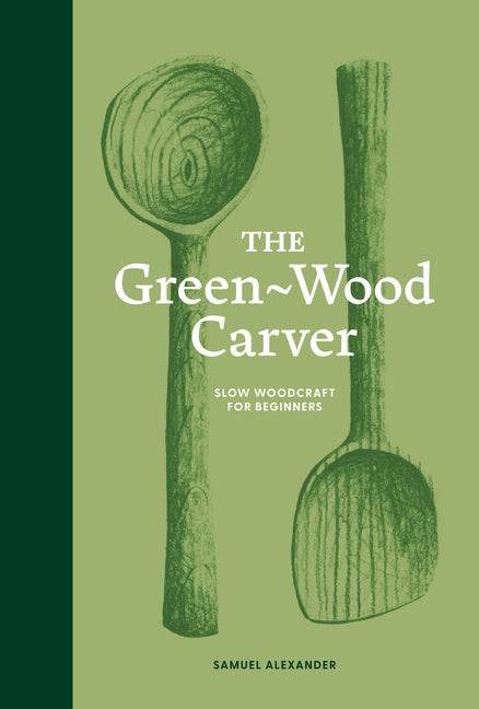 Book cover for Green Wood Carver: A Practical Guide to Carving, Whittling, and Life