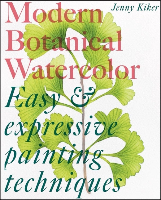 Book cover for Modern Botanical Watercolor Painting: Fun, Easy and Expressive Techniques
