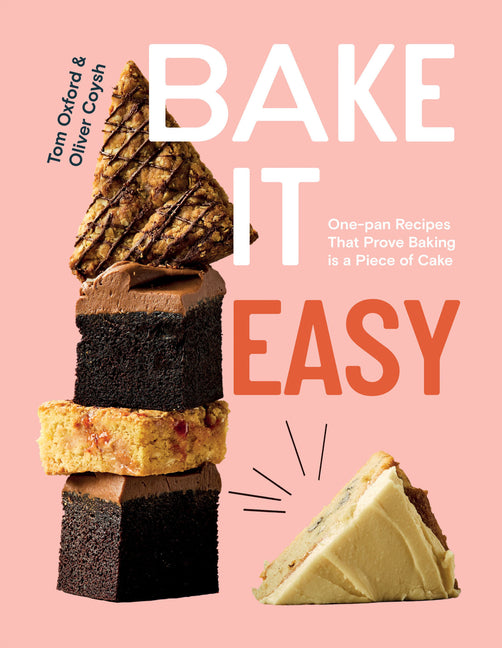 Book cover for Bake It Easy: One-Pan Recipes That Prove Baking Is a Piece of Cake
