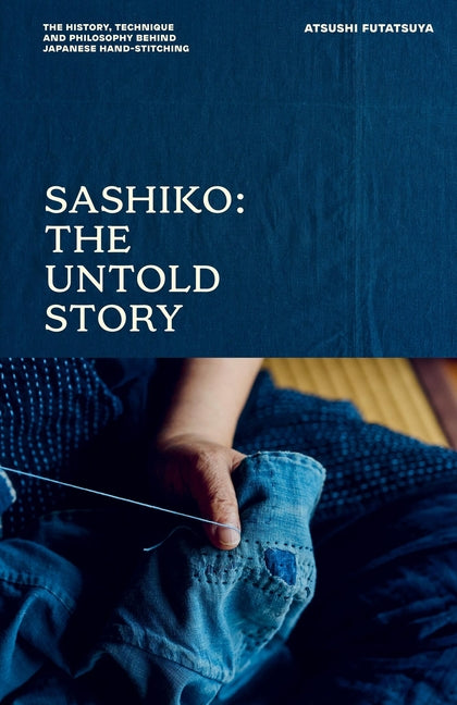 Book cover for Sashiko: The Untold Story: The History, Technique and Philosophy Behind Japanese Hand-Stitching