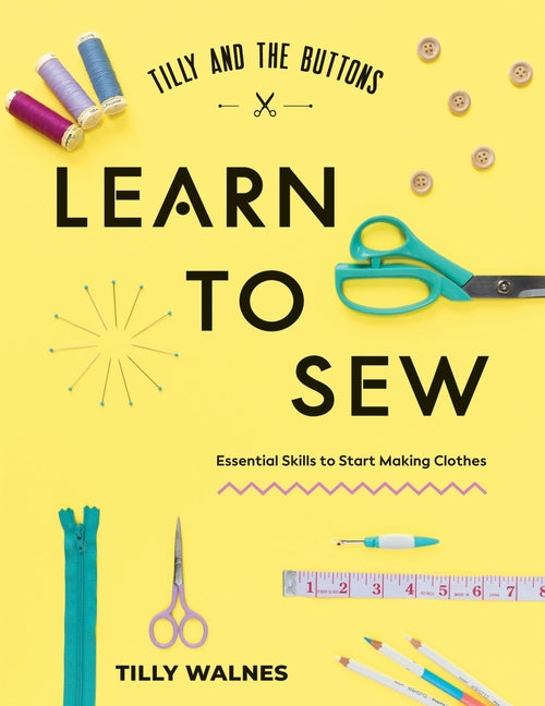 Book cover for Tilly and the Buttons: Learn to Sew: Essential Skills to Start Making Clothes