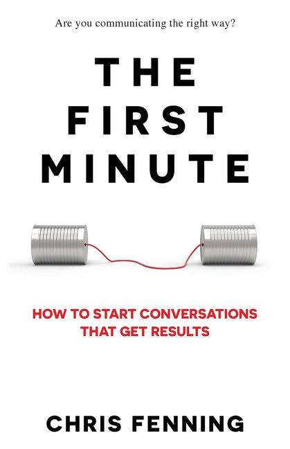 Book cover for The First Minute: How to start conversations that get results
