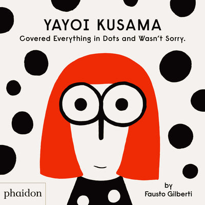 Book cover for Yayoi Kusama Covered Everything in Dots and Wasn't Sorry.
