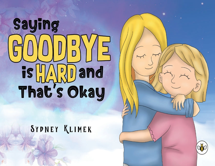 Book cover for Saying Goodbye is Hard, and That's Okay