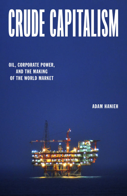 Book cover for Crude Capitalism: Oil, Corporate Power, and the Making of the World Market