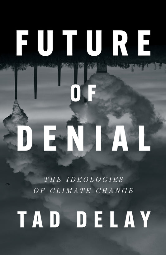 Book cover for Future of Denial: The Ideologies of Climate Change