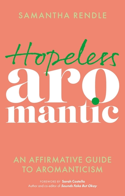 Book cover for Hopeless Aromantic: An Affirmative Guide to Aromanticism