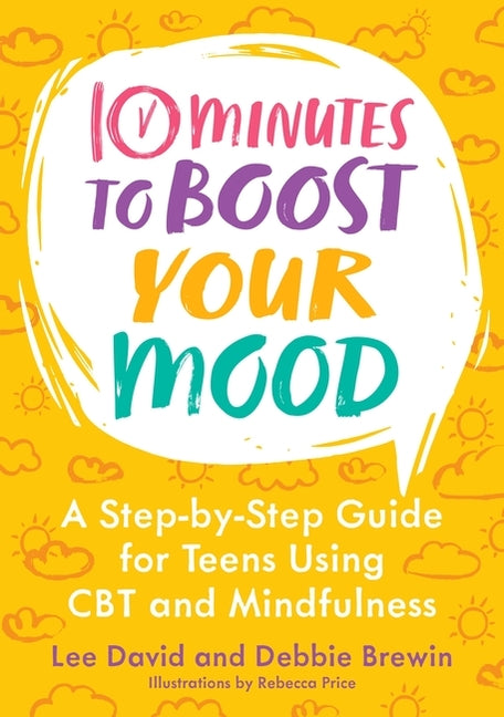 Book cover for 10 Minutes to Boost Your Mood: A Step-By-Step Guide for Teens Using CBT and Mindfulness