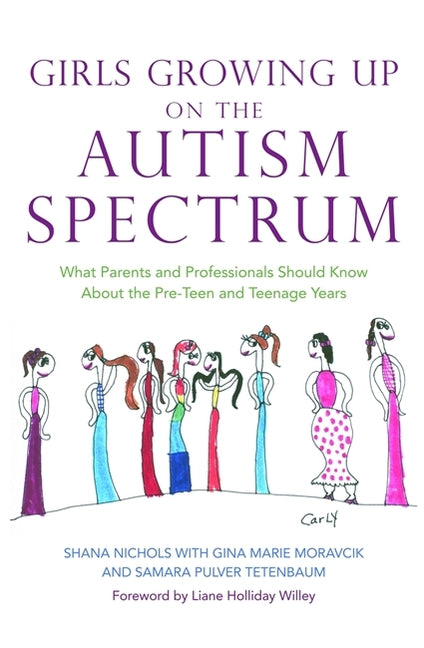 Book cover for Girls Growing Up on the Autism Spectrum: What Parents and Professionals Should Know about the Pre-Teen and Teenage Years