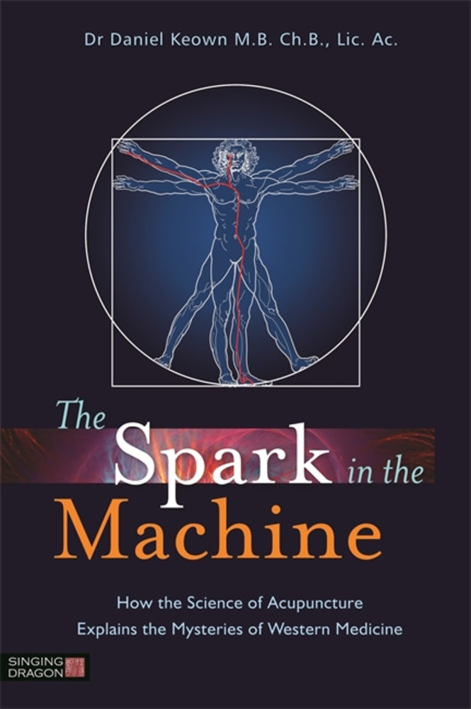 Book cover for The Spark in the Machine: How the Science of Acupuncture Explains the Mysteries of Western Medicine