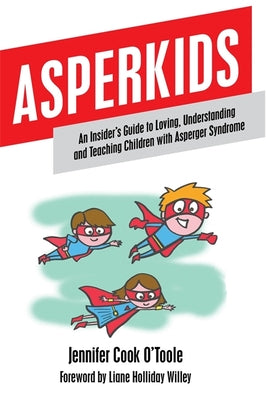 Book cover for Asperkids: An Insider's Guide to Loving, Understanding and Teaching Children with Asperger Syndrome