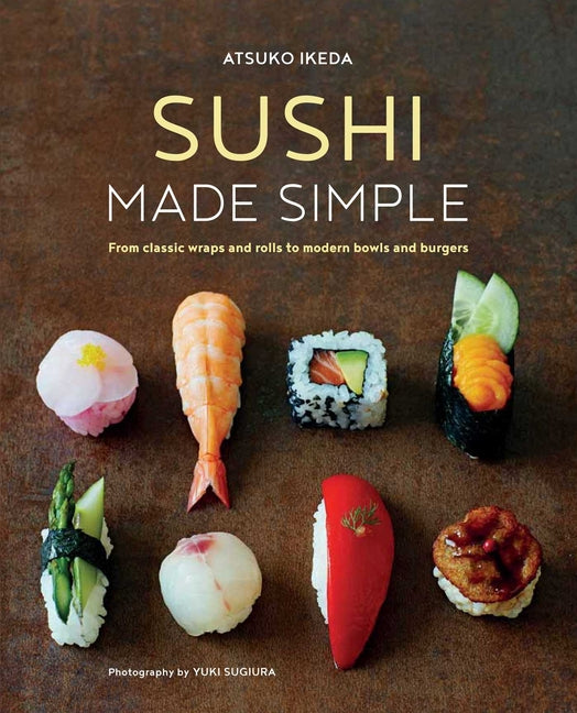 Book cover for Sushi Made Simple: From Classic Wraps and Rolls to Modern Bowls and Burgers