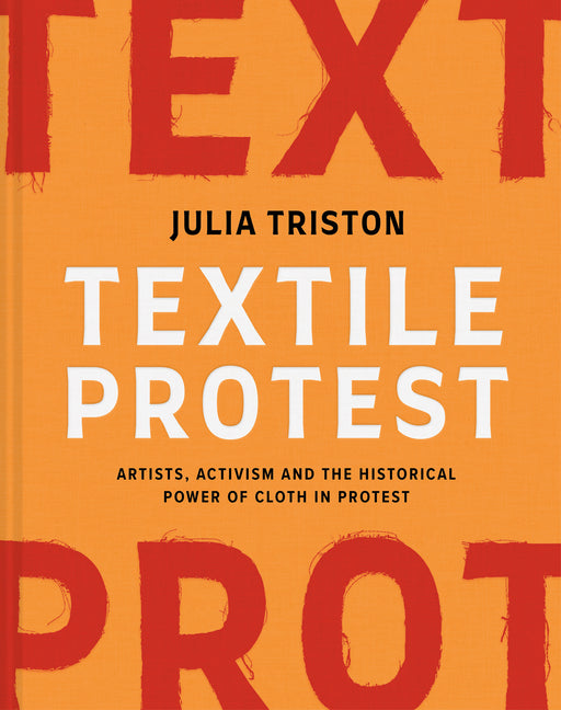 Book cover for Textile Protest: Artists, Activism, and the Historical Power of Resistance in Cloth