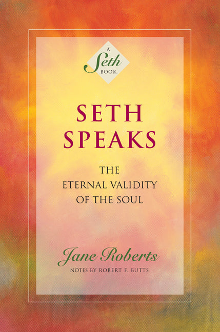 Book cover for Seth Speaks: The Eternal Validity of the Soul